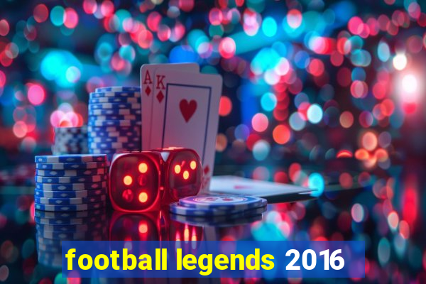 football legends 2016